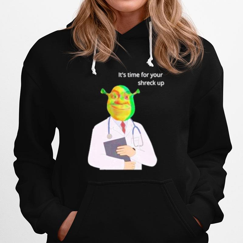 Its Time For Your Shreck Up Hoodie