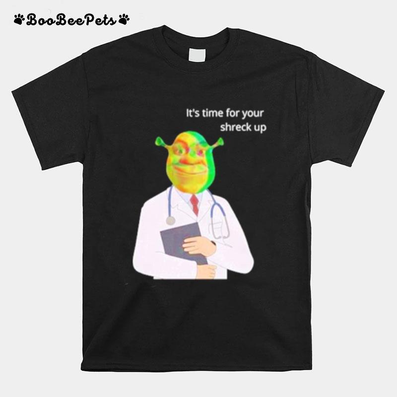 Its Time For Your Shreck Up T-Shirt