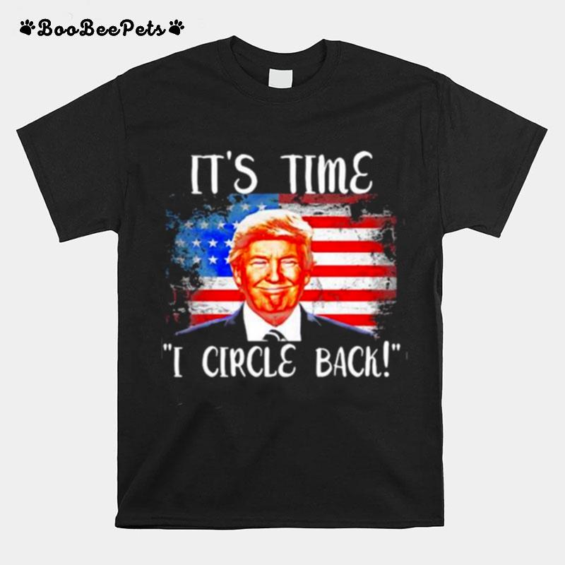 Its Time I Circle Back Donald Trump American Flag T-Shirt