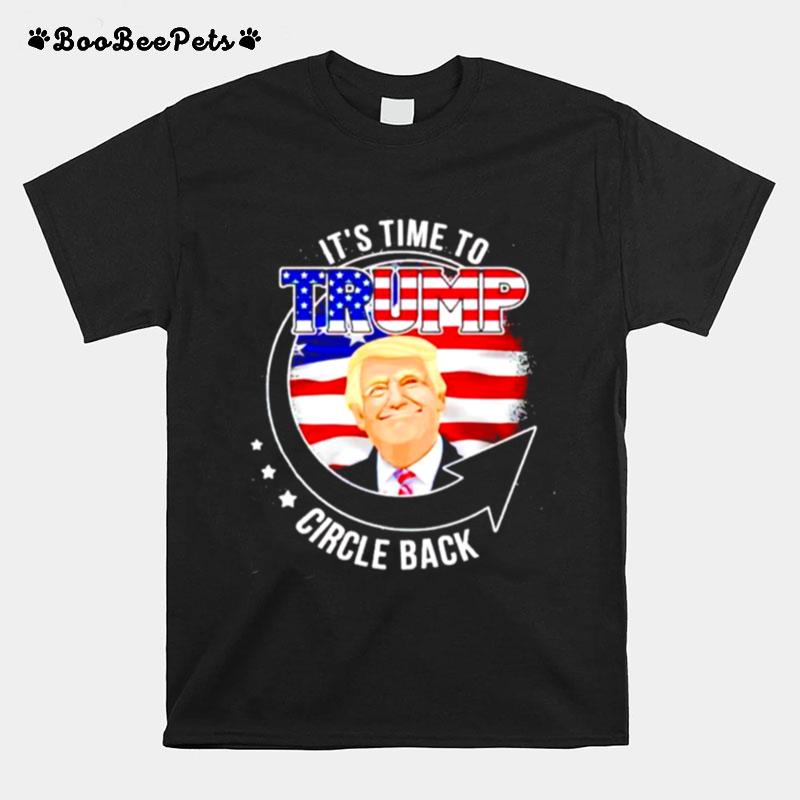 Its Time To Trump Circle Back T-Shirt