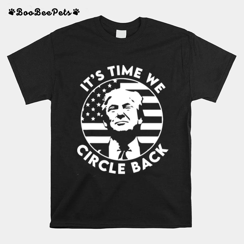 Its Time We Circle Back Trump Flag T-Shirt