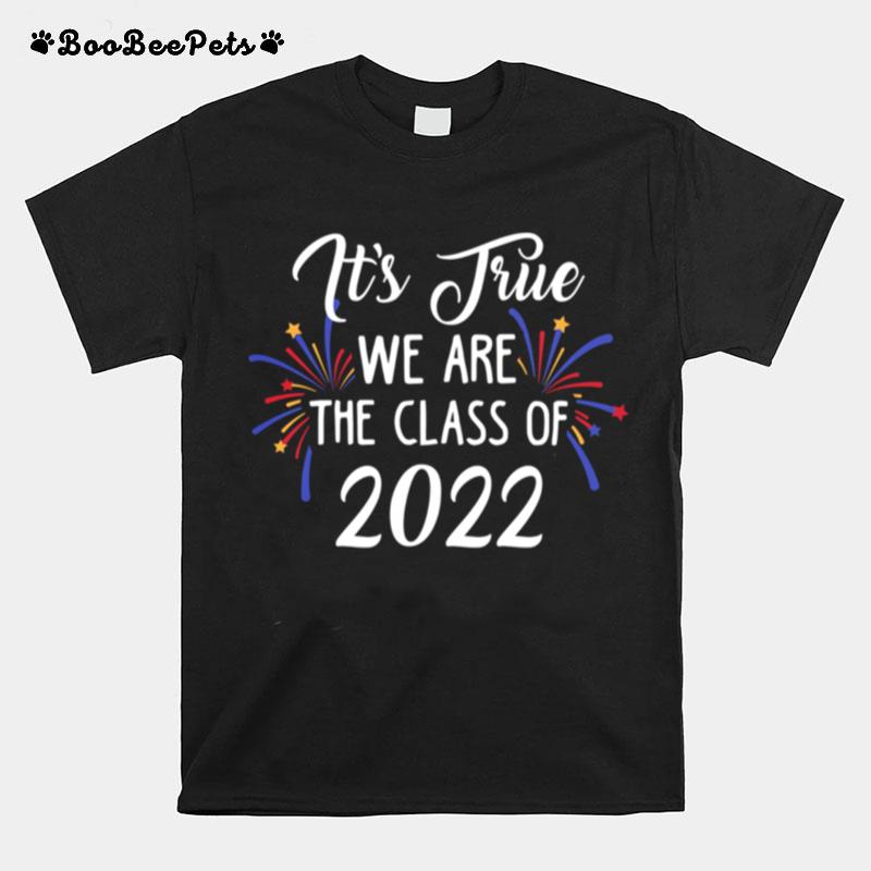 Its True We Are The Class Of 2022 Firework T-Shirt