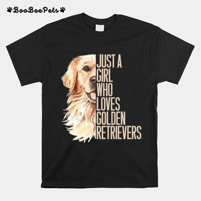 Iust A Girl Who Loves Golden Retrievers T-Shirt