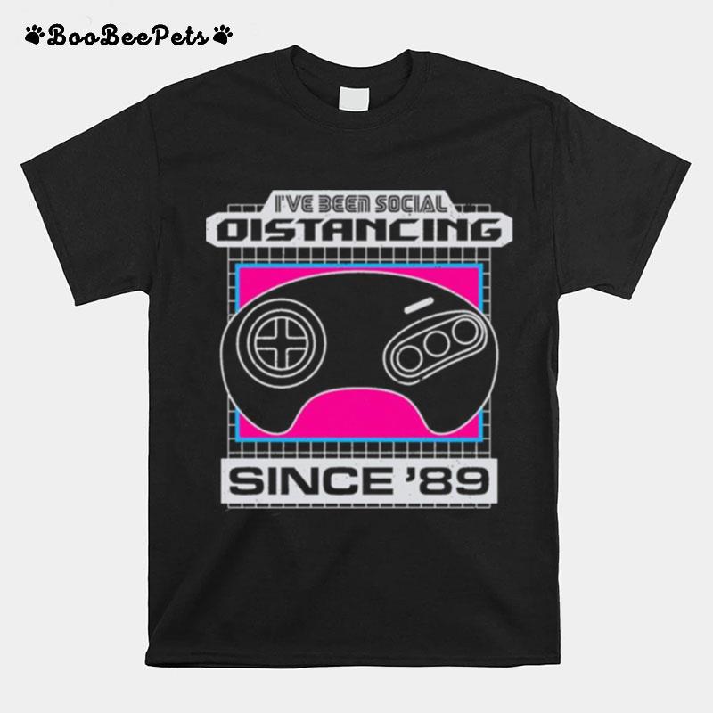 Ive Been Social Distancing Since 89 T-Shirt