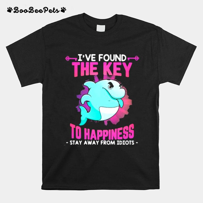 Ive Found The Key To Happiness Stay Away From Idiots Dolphin T-Shirt