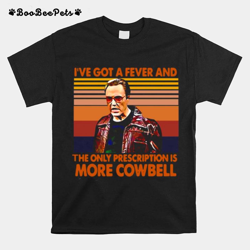 Ive Got A Fever And The Only Prescription Is More Cowbell Vintage Retro T-Shirt