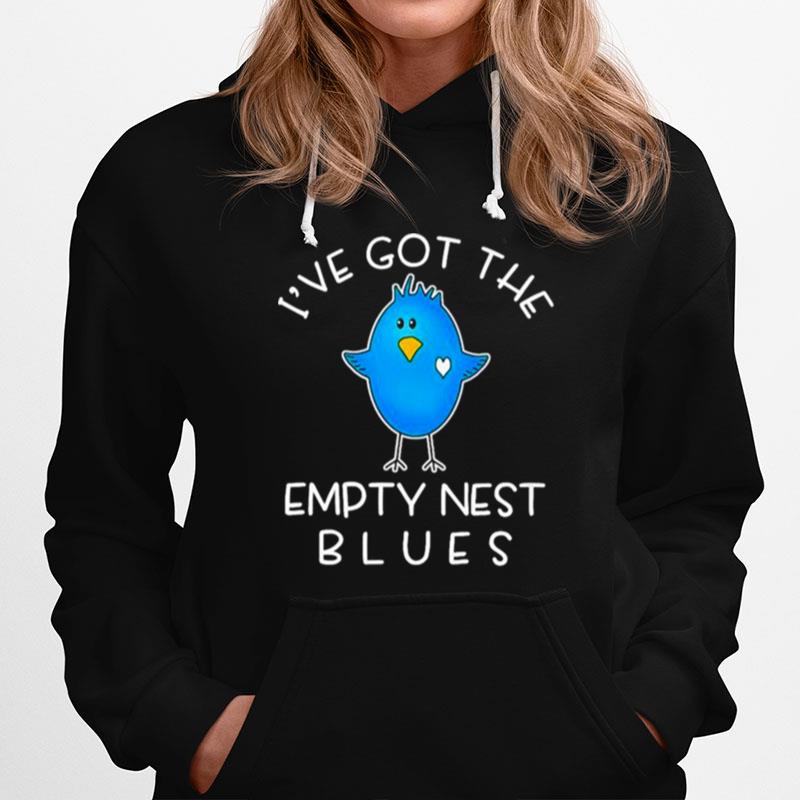 Ive Got The Empty Nest Blues Hoodie