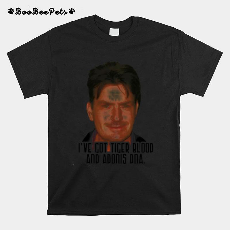 Ive Got Tiger Blood And Adonis Dna Charlie Sheen T-Shirt