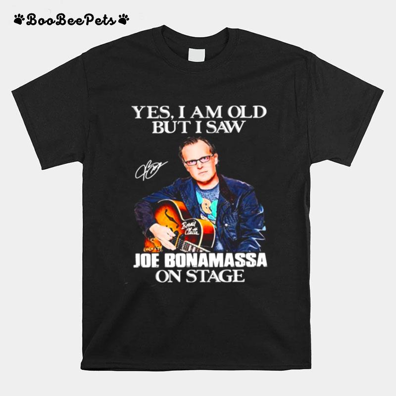 Ja Ich Bin Alt Aber Ich Habe Joe Bonamassa Auf Der Buhne Gesehen T-Shirt