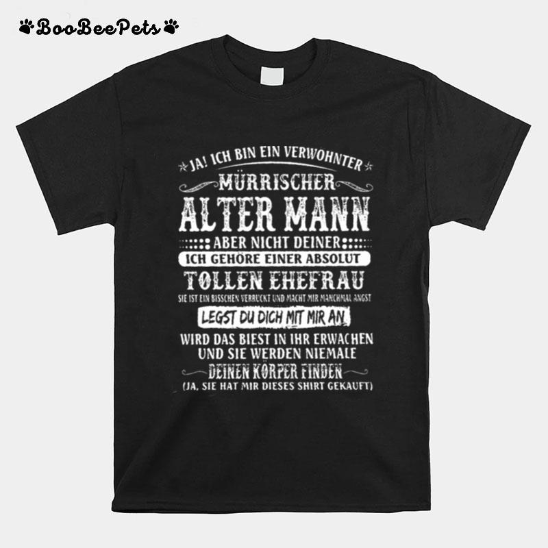 Ja Ich Bin Ein Verwohnter Murrischer Alter Mann T-Shirt