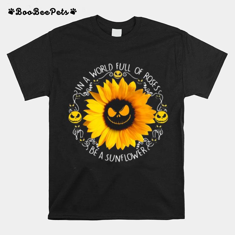 Jack Skeleton In A World Full Of Roses Be A Sunflower T-Shirt