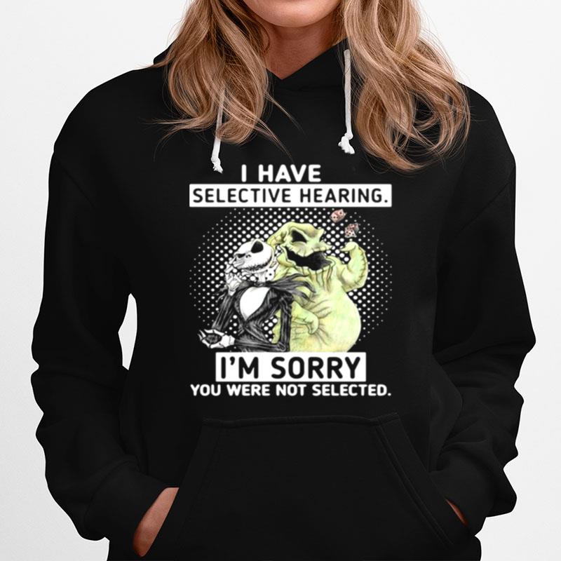 Jack Skellington And Oogie Boogie I Have Selective Hearing Im Sorry You Were Not Selected Hoodie