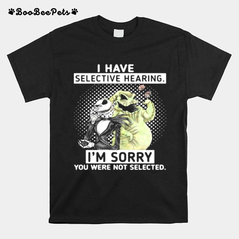 Jack Skellington And Oogie Boogie I Have Selective Hearing Im Sorry You Were Not Selected T-Shirt