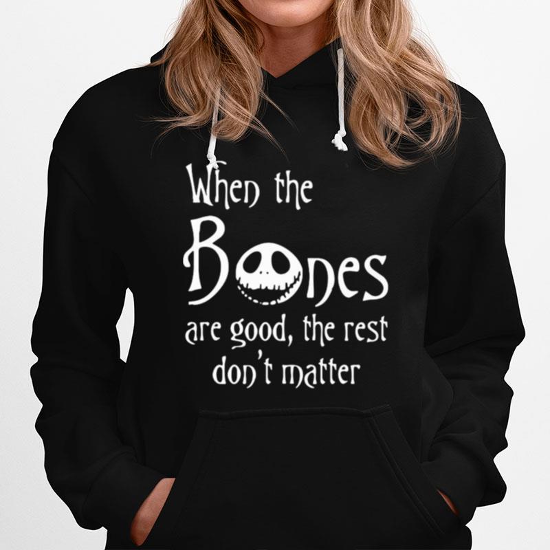 Jack Skellington When The Bones Are Good The Rest Dont Matter Hoodie