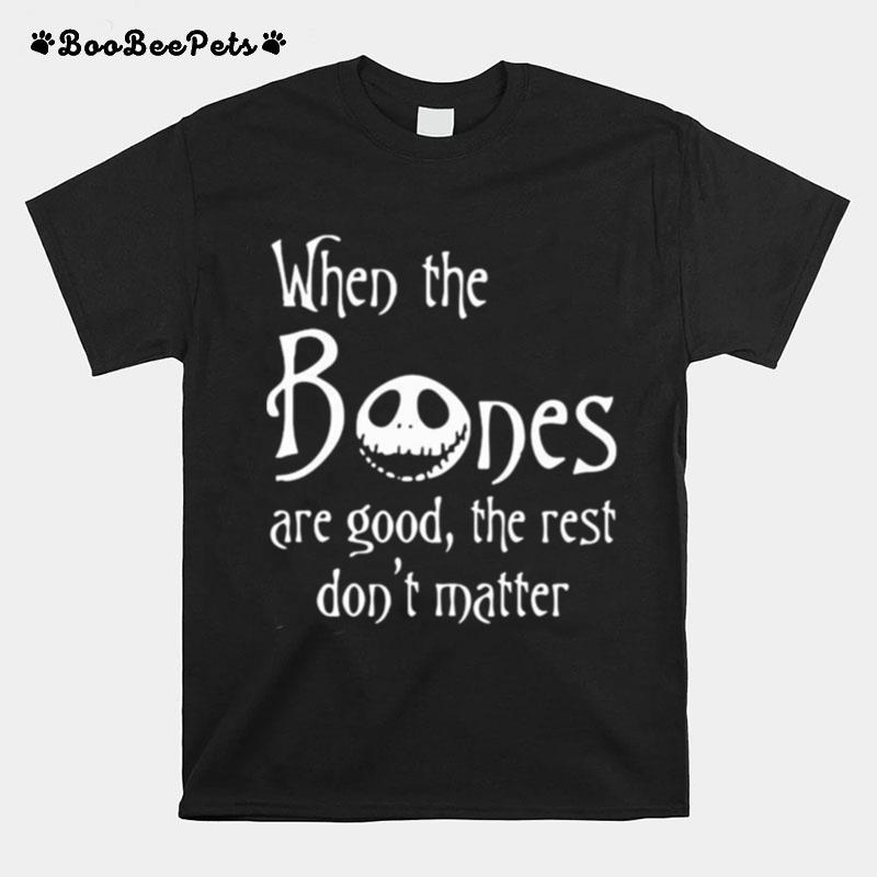 Jack Skellington When The Bones Are Good The Rest Dont Matter T-Shirt