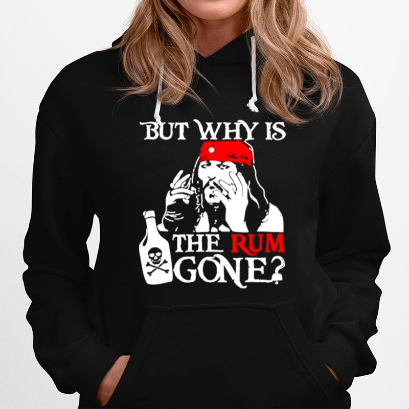 Jack Sparrow But Why Is The Rum Gone Hoodie