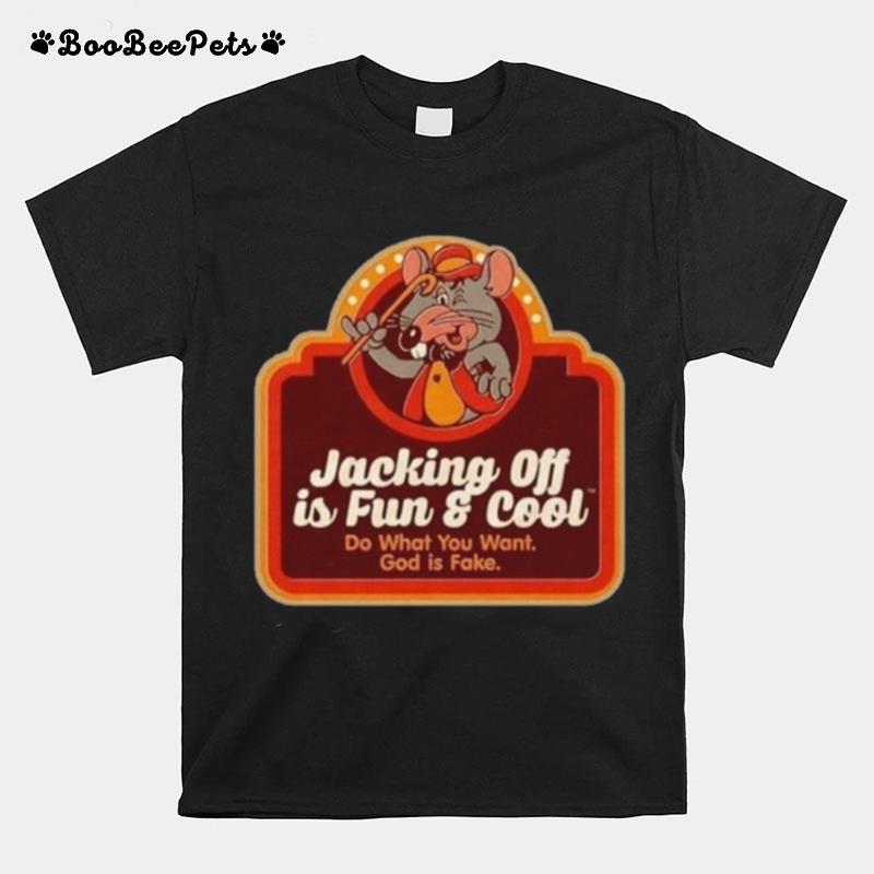 Jacking Off Is Fun And Cool Do What You Want God Is Fake T-Shirt