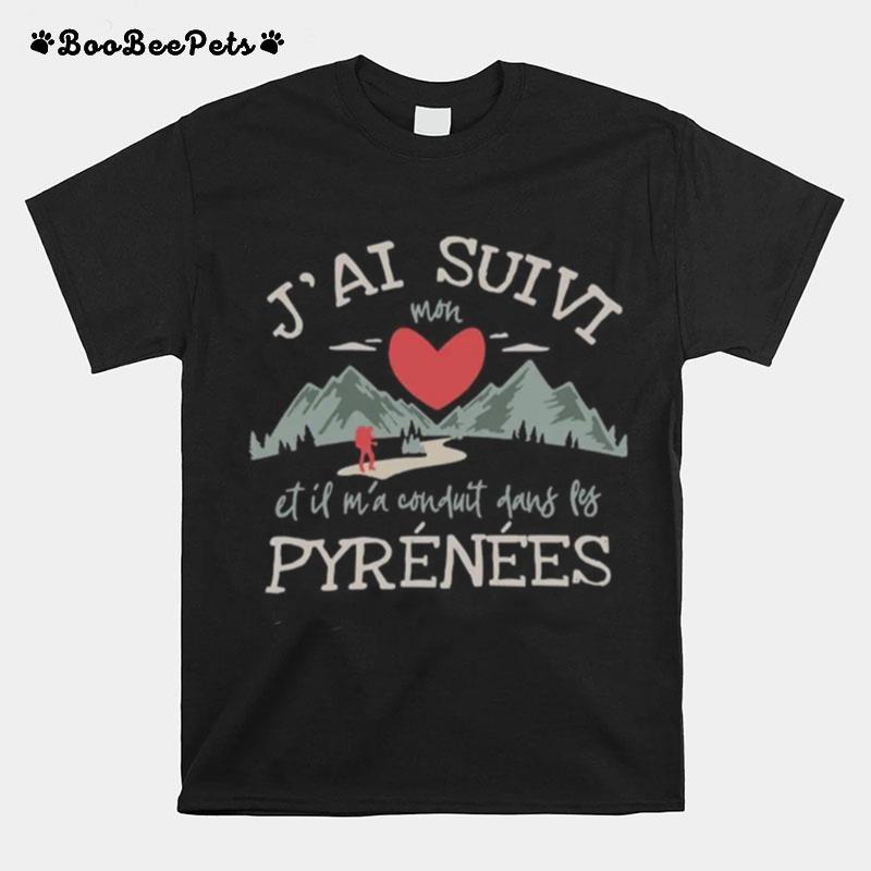 Jai Suivi Mon Et Il Ma Conduit Dans Les Pyrenees T-Shirt