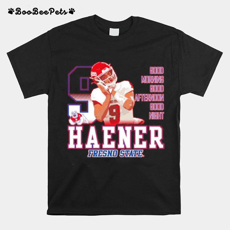 Jake Haener Fresno State Bulldogs Good Morning Good Afternoon Good Night T-Shirt