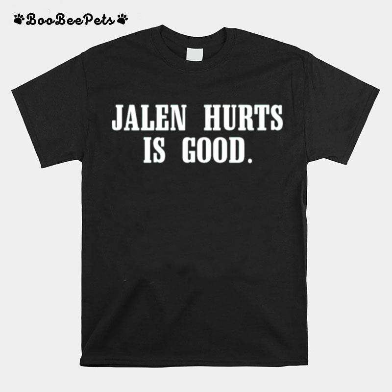 Jalen Hurts Is Good T-Shirt