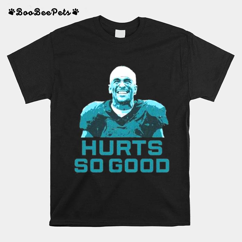 Jalen Hurts Philadelphia Eagles Hurts So Good 2022 T-Shirt