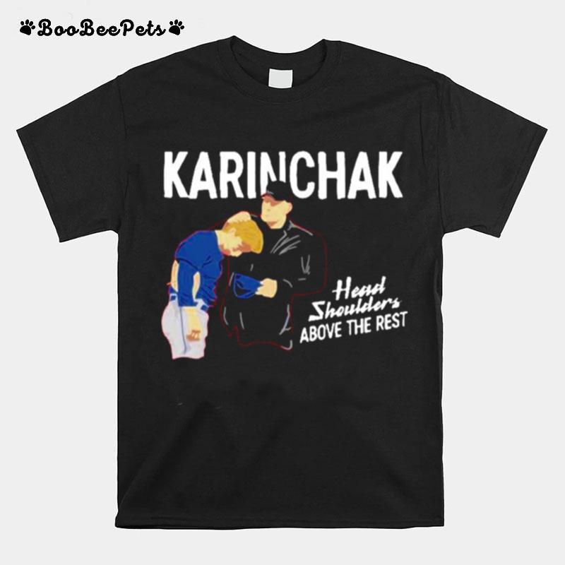 James Karinchak Head And Shoulders Above The Rest T-Shirt