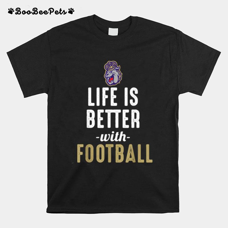 James Madison Dukes Life Is Better With Football T-Shirt