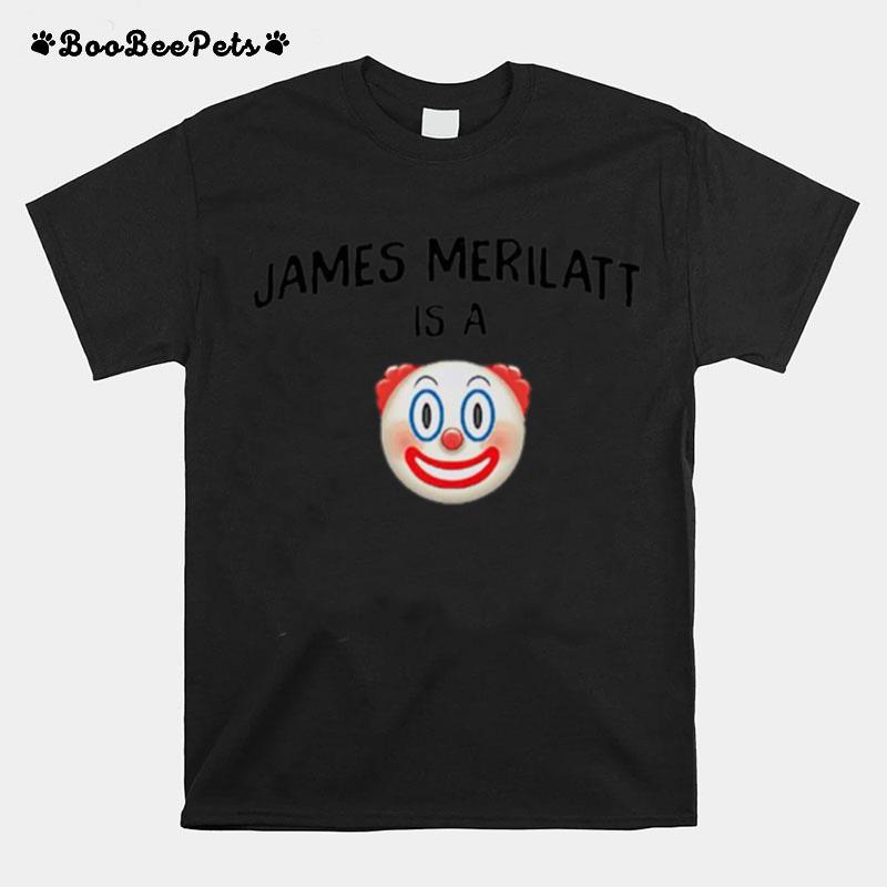 James Merilatt Is A Clown T-Shirt