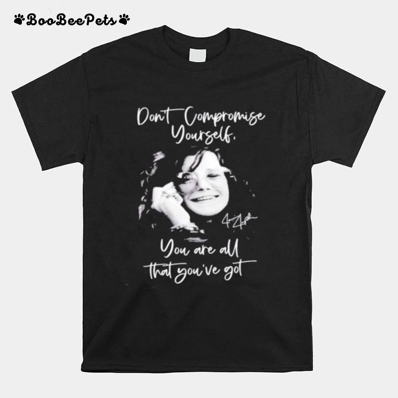Janis Joplin Dont Compromise Yourself You Are All Youve Got Signature T-Shirt