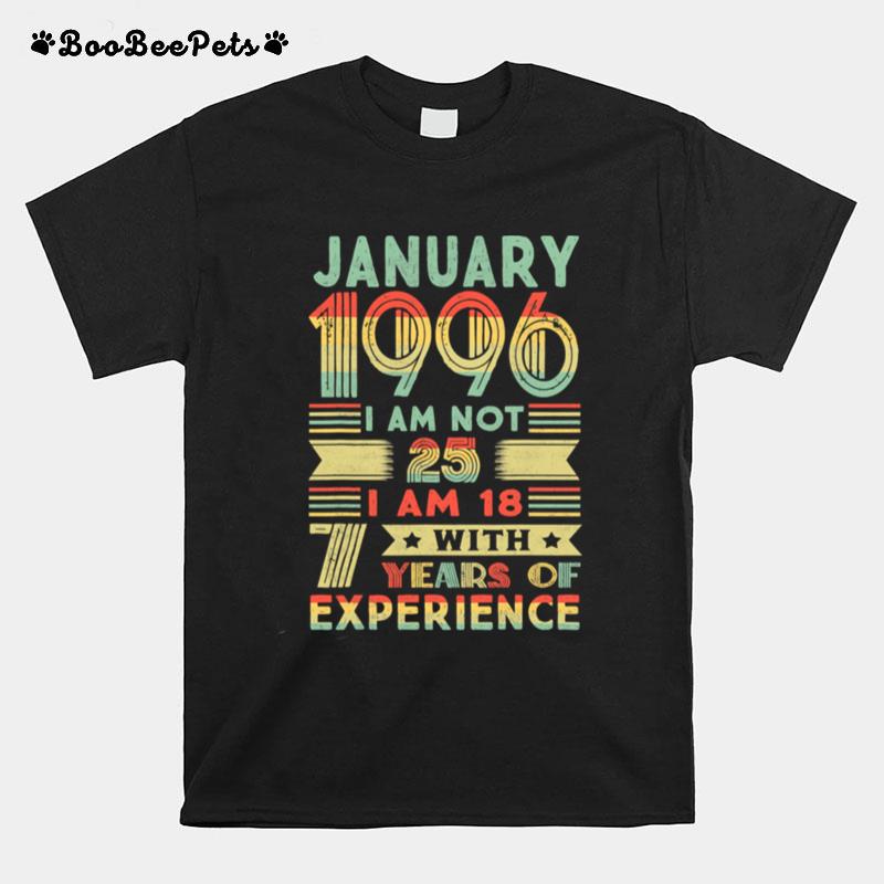 January 1996 I Am Not 25 I Am 18 With Years Of Experience 25Th Birthday Vintage T-Shirt