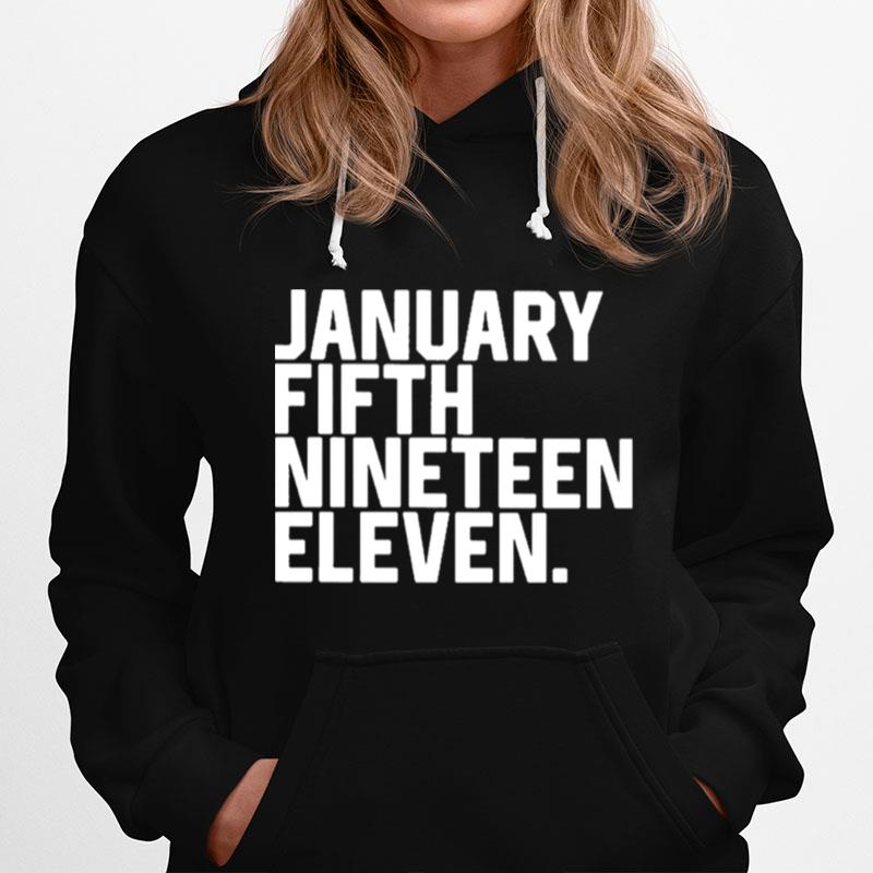 January Fifth Nineteen Eleven Hoodie