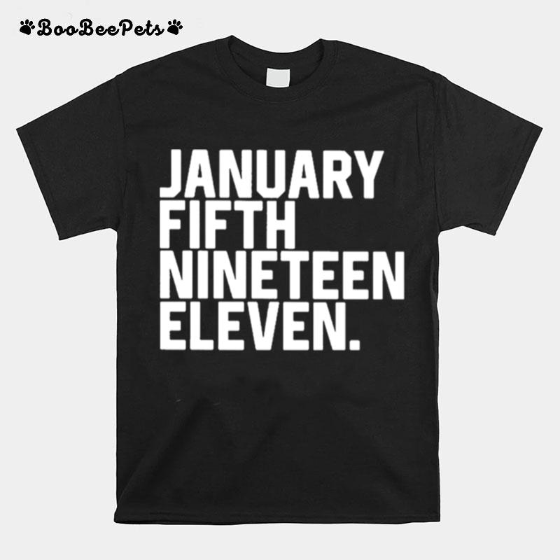 January Fifth Nineteen Eleven T-Shirt