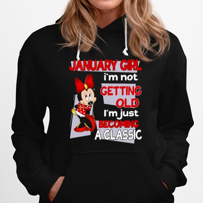 January Girl Im Not Old Im Just Becoming A Classic Mickey Disney Hoodie