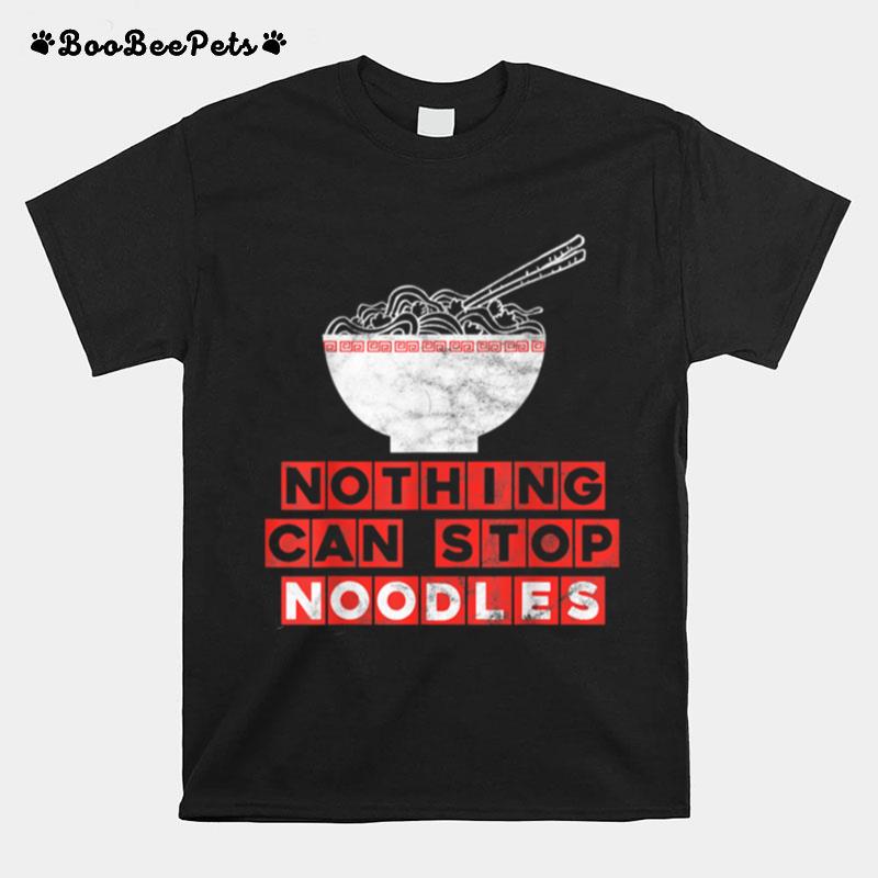 Japanese Ramen Soup Bowl Nothing Can Stop Noodles T-Shirt