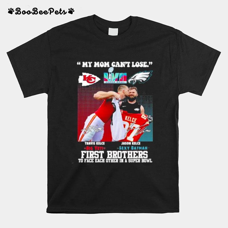 Jason And Travis Kelce My Mom Cant Lose First Brothers To Face Each Other In A Super Bowl T-Shirt