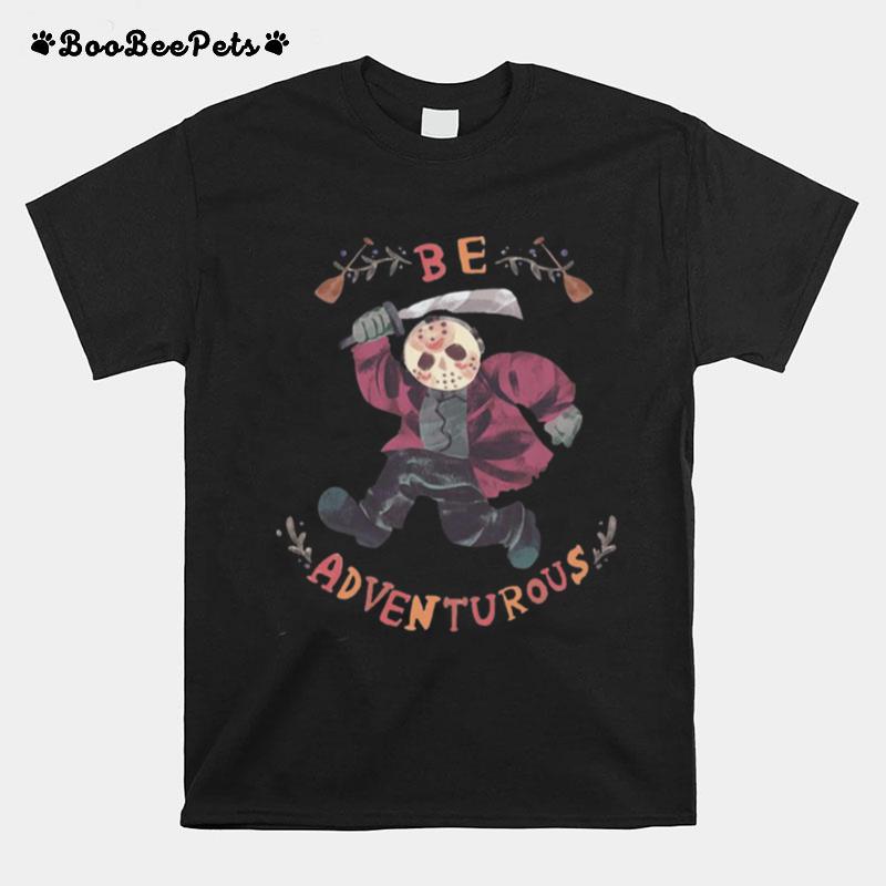 Jason Voorhees Be Adventurous T-Shirt