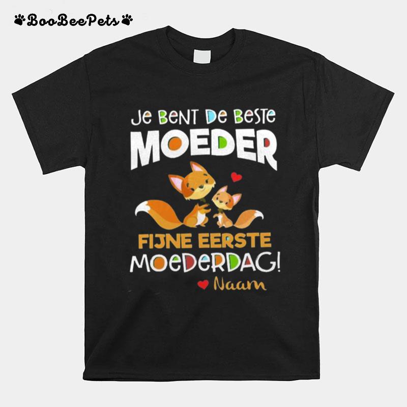 Je Bent De Beste Moeder Fijne Eerste Moederdag Naam T-Shirt