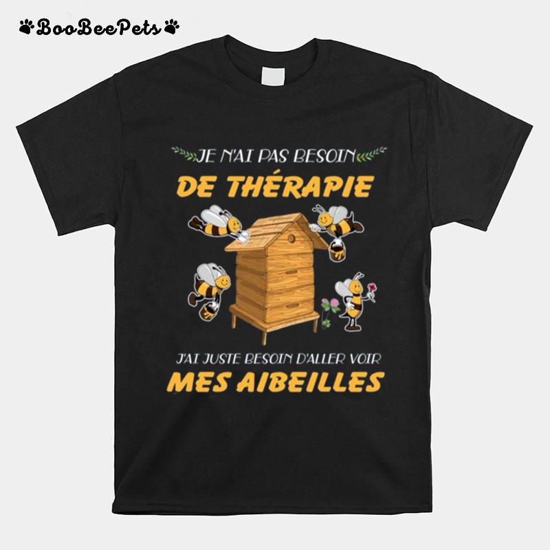 Je Nai Pas Besoin De Therapie Jai Juste Besoin Daller Voir Mes Aibeilles T-Shirt