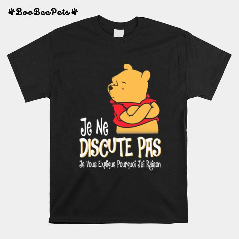 Je Ne Discute Pas Je Vous Explique Pourquoi Jai Raison Pooh Bear T-Shirt