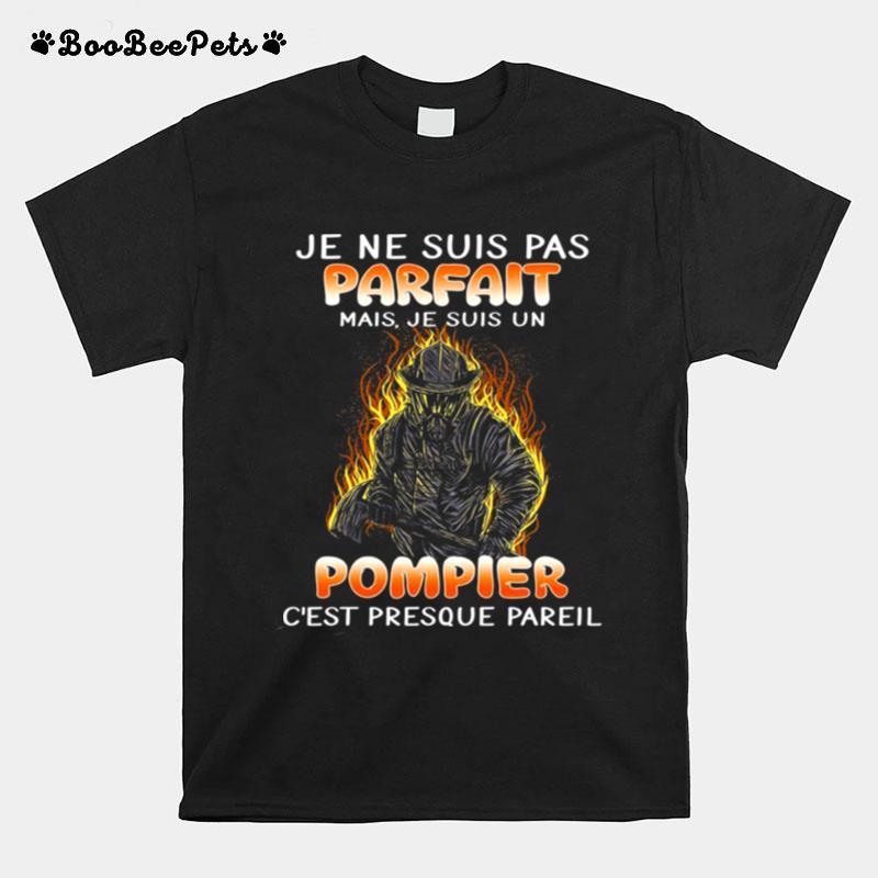 Je Ne Suis Pas Parfait Mais Je Suis Un Pompier Cest Presque Pareil T-Shirt