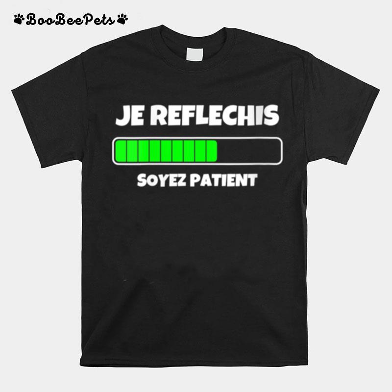 Je Reflechis Soyez Patients Cool Designs T-Shirt