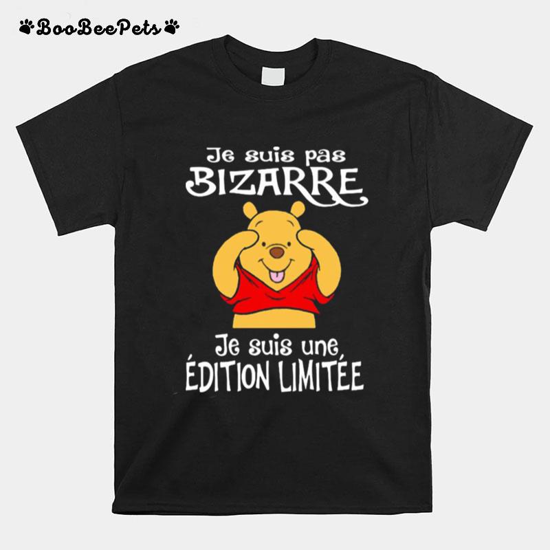 Je Suis Pas Bizarre Je Suis Une Edition Limitee Pooh Bear T-Shirt