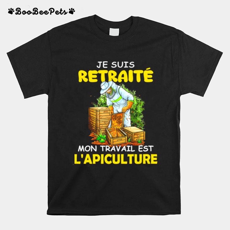 Je Suis Retraite Mon Travail Est Lapiculture T-Shirt