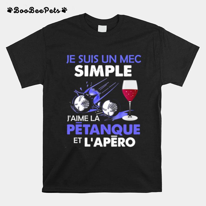 Je Suis Un Mec Simple J%E2%80%99Aime La Petanque Et L%E2%80%99Apero T-Shirt