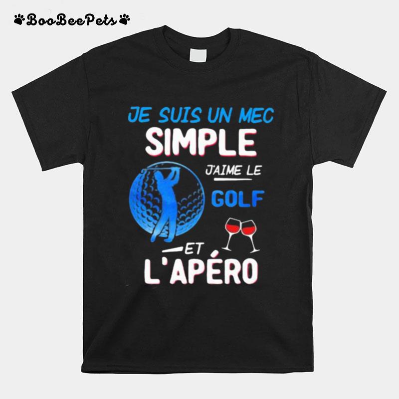 Je Suis Un Mec Simple Jaime Le Golf Et Lepero Wine T-Shirt