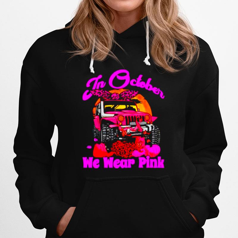 Jeep Breast Cancer In October We Wear Pink Hoodie