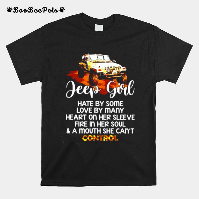 Jeep Girl Hate By Some Love By Many Heart On Her Sleeve Fire In Her Soul T-Shirt