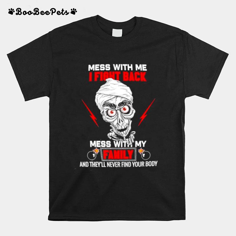 Jeff Dunham Mess With Me I Fight Back Mess With My Family T-Shirt