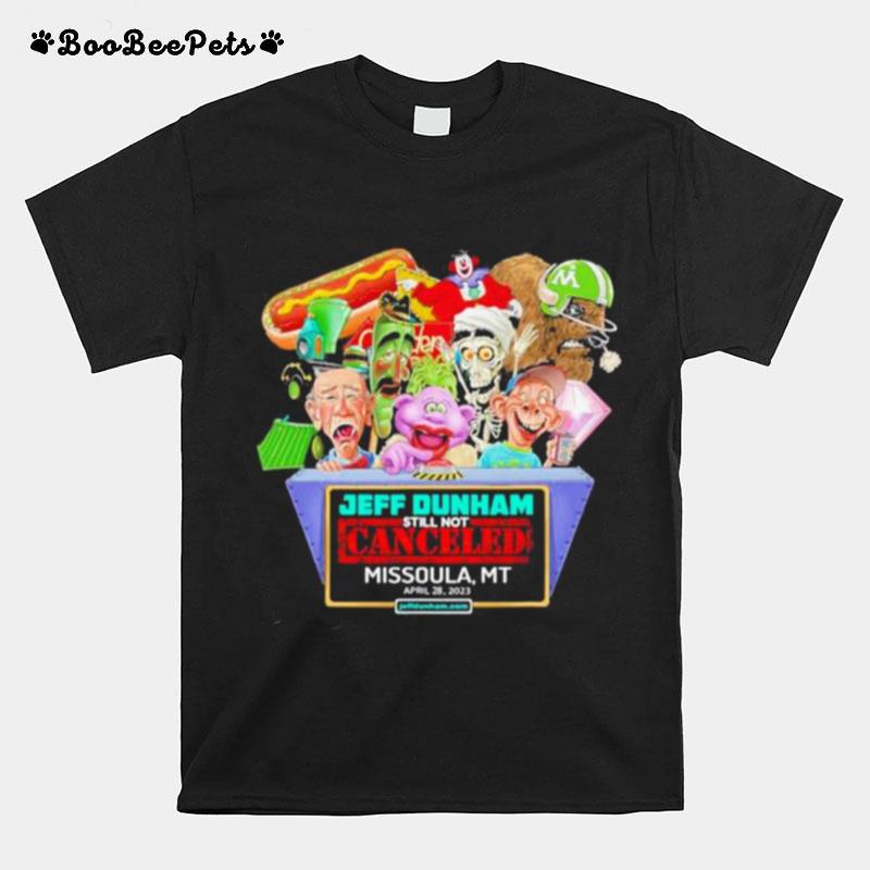 Jeff Dunham Still Not Canceled Missoula Mt April 28 2023 Tour T-Shirt