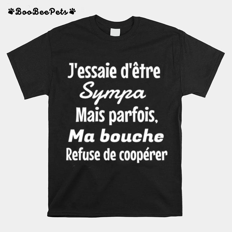 Jessaie Detre Sympa Mais Parfois Ma Bouche Refuse De Cooperer T-Shirt